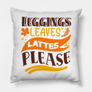 Leggings leaves lattes please Pillow