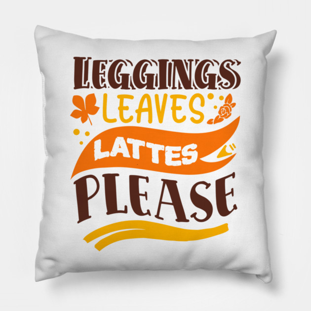 Leggings leaves lattes please Pillow by DrollDrifter