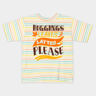 Leggings leaves lattes please Kids T-Shirt