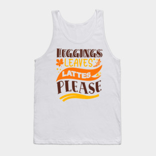 Leggings leaves lattes please Tank Top