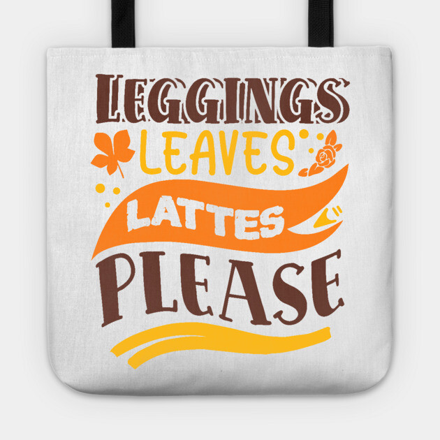 Leggings leaves lattes please Tote by DrollDrifter