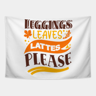 Leggings leaves lattes please Tapestry