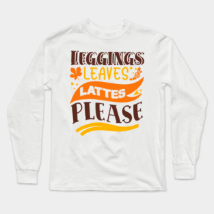 Leggings leaves lattes please Long Sleeve T-Shirt