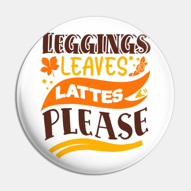 Leggings leaves lattes please Pin by DrollDrifter