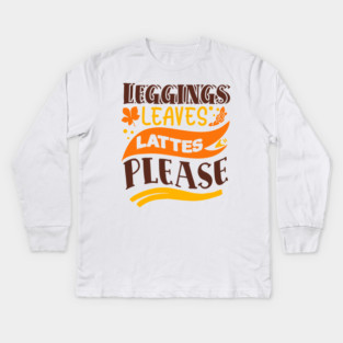 Leggings leaves lattes please Kids Long Sleeve T-Shirt