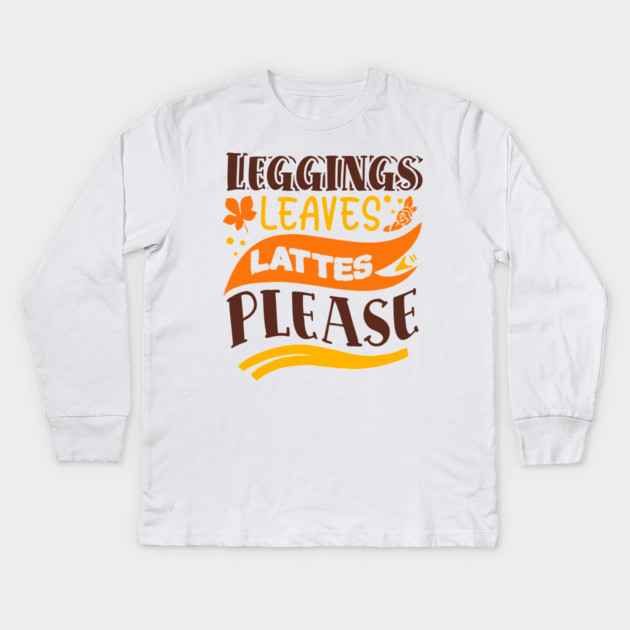 Leggings leaves lattes please Kids Long Sleeve T-Shirt by DrollDrifter