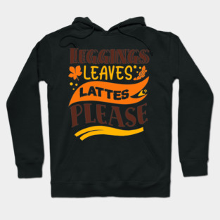Leggings leaves lattes please Hoodie