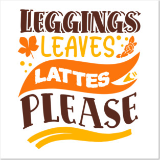 Leggings leaves lattes please Posters and Art