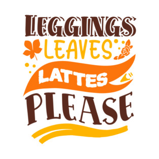 Leggings leaves lattes please T-Shirt