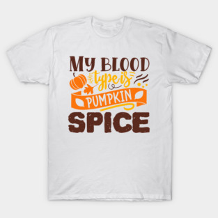My blood type is pumpkin spice T-Shirt