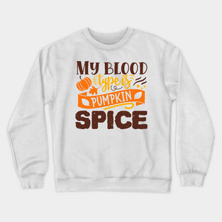 My blood type is pumpkin spice Crewneck Sweatshirt