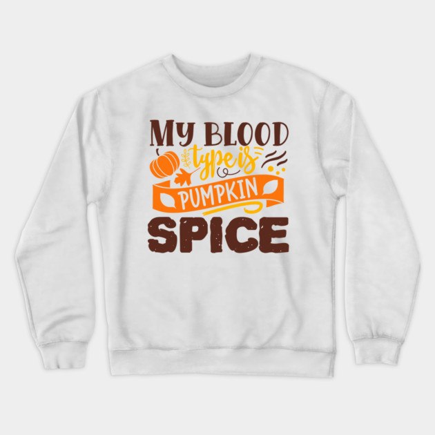 My blood type is pumpkin spice Crewneck Sweatshirt by DrollDrifters