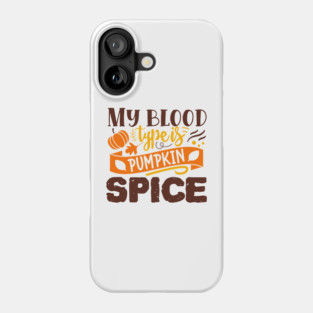 My blood type is pumpkin spice Phone Case
