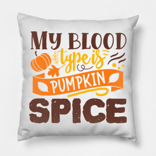 My blood type is pumpkin spice Pillow