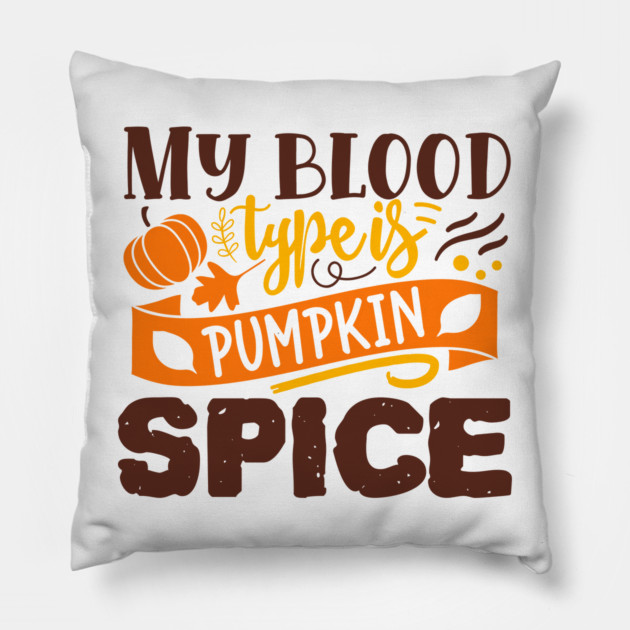 My blood type is pumpkin spice Pillow by DrollDrifter