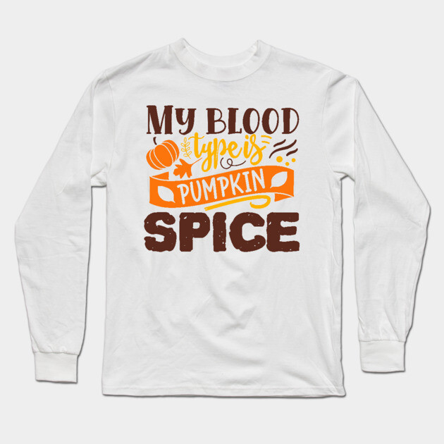 My blood type is pumpkin spice Long Sleeve T-Shirt by DrollDrifter