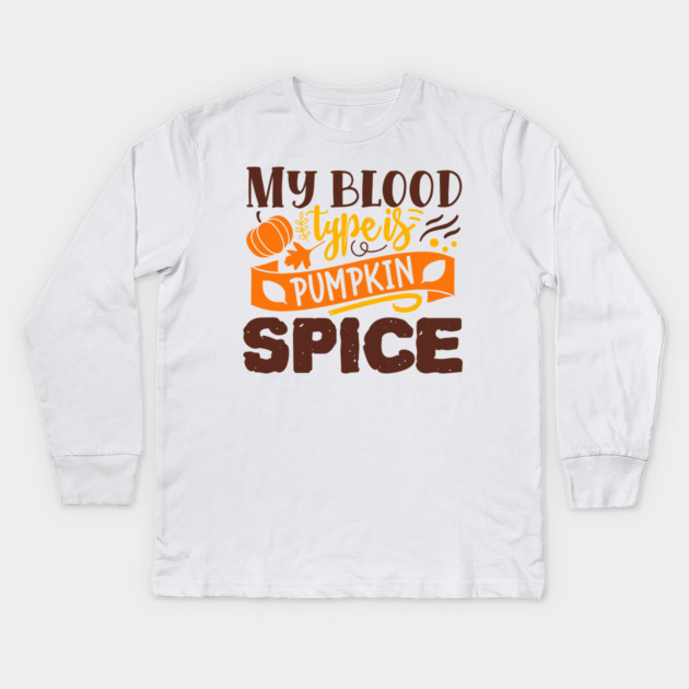 My blood type is pumpkin spice Kids Long Sleeve T-Shirt by DrollDrifter