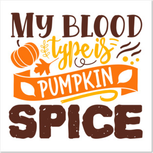 My blood type is pumpkin spice Posters and Art