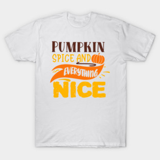Pumpkin spice and everything nice T-Shirt