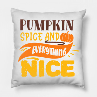 Pumpkin spice and everything nice Pillow