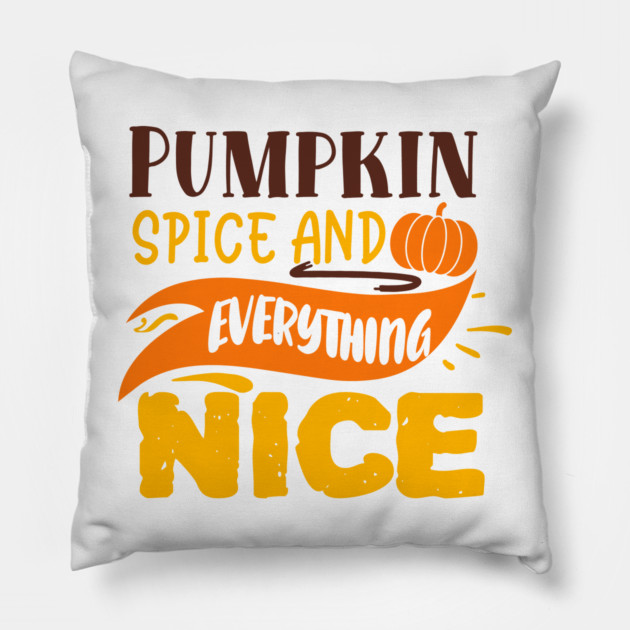 Pumpkin spice and everything nice Pillow by DrollDrifter