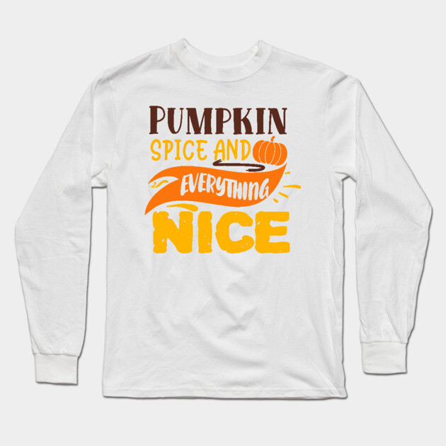 Pumpkin spice and everything nice Long Sleeve T-Shirt by DrollDrifter