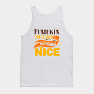 Pumpkin spice and everything nice Tank Top