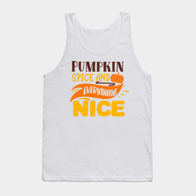 Pumpkin spice and everything nice Tank Top by DrollDrifter
