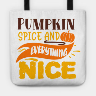 Pumpkin spice and everything nice Tote