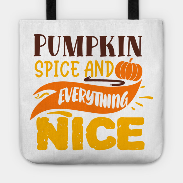 Pumpkin spice and everything nice Tote by DrollDrifter