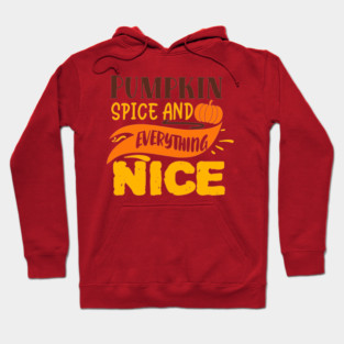 Pumpkin spice and everything nice Hoodie