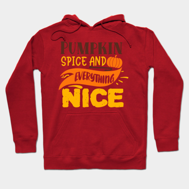 Pumpkin spice and everything nice Hoodie by DrollDrifter