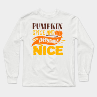 Pumpkin spice and everything nice Long Sleeve T-Shirt