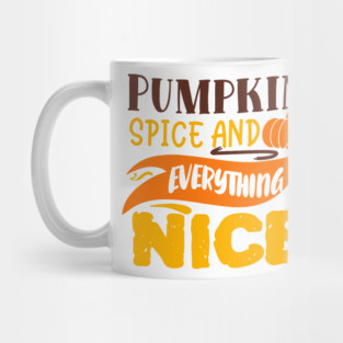 Pumpkin spice and everything nice Mug