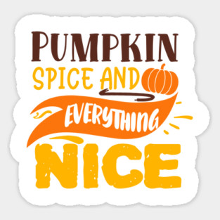 Pumpkin spice and everything nice Sticker
