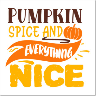 Pumpkin spice and everything nice Posters and Art
