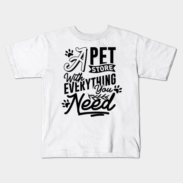 A Pet Store With Everything You Need Kids T-Shirt by DrollDrifter