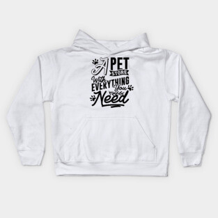 A Pet Store With Everything You Need Kids Hoodie