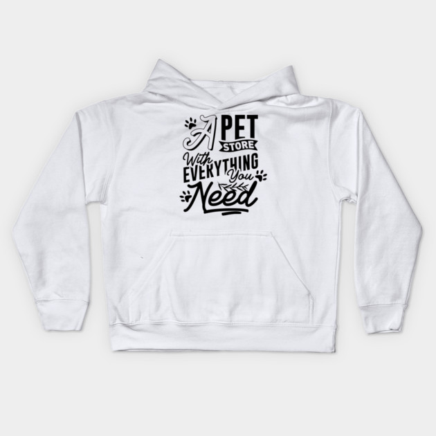 A Pet Store With Everything You Need Kids Hoodie by DrollDrifter
