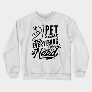 A Pet Store With Everything You Need Crewneck Sweatshirt