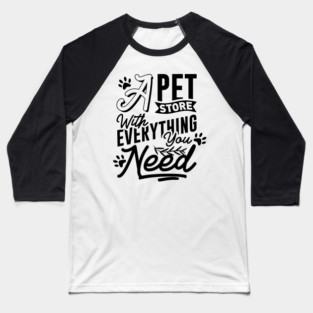 A Pet Store With Everything You Need Baseball T-Shirt
