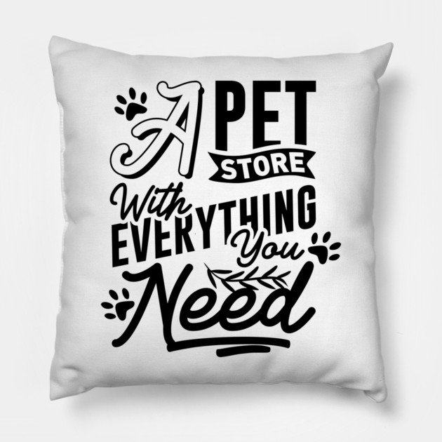 A Pet Store With Everything You Need Pillow by DrollDrifter