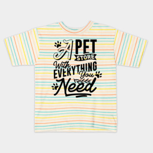 A Pet Store With Everything You Need Kids T-Shirt