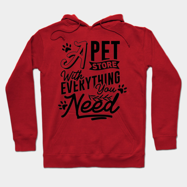 A Pet Store With Everything You Need Hoodie by DrollDrifter