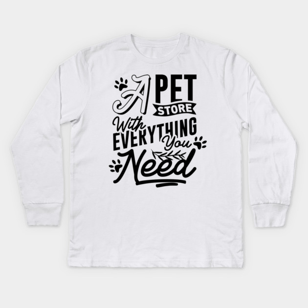 A Pet Store With Everything You Need Kids Long Sleeve T-Shirt by DrollDrifter