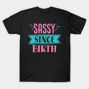 Sassy Since Birth T-Shirt