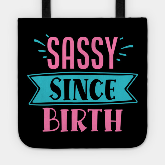 Sassy Since Birth Tote by DrollDrifter