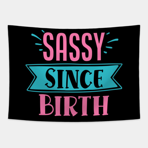 Sassy Since Birth Tapestry by DrollDrifter