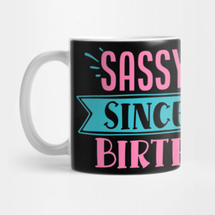 Sassy Since Birth Mug