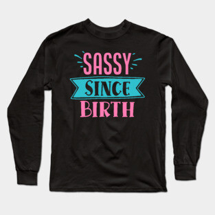 Sassy Since Birth Long Sleeve T-Shirt